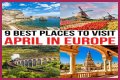 15 Best Places to Visit in Europe in April